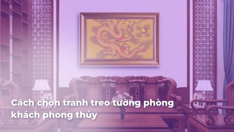 Cách chọn tranh treo tường phòng khách phong thủy